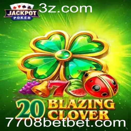 20BlazingClover: Descubra o Excitante Mundo do Jogo de Apostas 7708 Bet